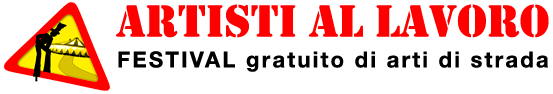 Artisti al lavoro • Rassegna gratuita di ARTE DI STRADA